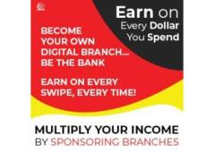 BECOME YOUR OWN DIGITAL BRANCH Earn On Every Swipe, Every Time! Multiply Your Income By Sponsoring